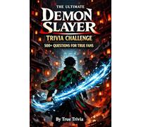 The Ultimate Demon Slayer Trivia Challenge: 500+ Questions for True Fans - From Anime Basics to Deep Manga Lore, The Infinity Castle & Hashira Secrets (Fan-made)