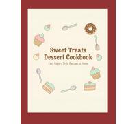 The Ultimate Dessert Cookbook: Easy Cakes, Cookies, Brownies & No-Bake Treats for Every Occasion
