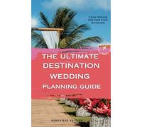 The Ultimate Destination Wedding Planning Guide: Your Step-by-Step Guide to Planning the Perfect Wedding Abroad