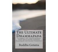 The Ultimate Dhammapada: A complete Pali-English Bilingual Study Edition Of the Canonical Dhammapada and Ancient Commentary: Volume 1