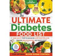 The Ultimate Diabetes Food List: Heart-Healthy Foods for Blood Sugar Regulation, Managing Insulin Resistance, and Preventing Spikes | A 28-Day Meal Plan to Boost Energy and Improve Health