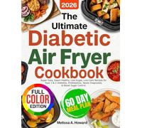 The Ultimate Diabetic Air Fryer Cookbook for Beginners: Super Easy, Heart-Healthy, Low-Sugar, Low-Carb Recipes for Type 1 & 2 Diabetes, Prediabetics, Newly Diagnosed, & Blood Sugar Control