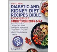 THE ULTIMATE DIABETIC AND KIDNEY DIET RECIPES BIBLE FOR BEGINNERS’ COMPLETE COLLECTION 4-IN-1: Balanced Low-Sodium, Low-Sugar Meal Plans to Support ... and Long-Term Wellness for Chronic Health Co