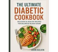 The Ultimate Diabetic Cookbook: Delicious & Healthy Recipes for Balanced Blood Sugar