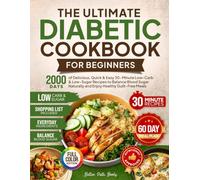 The Ultimate Diabetic Cookbook for Beginners: 2000 Days of Delicious Quick & Easy 30-Minute Low-Carb & Low-Sugar Recipes to Balance Blood Sugar ... 60 Day Meal (The Better Path Diabetic Series)