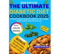THE ULTIMATE DIABETIC DIET COOKBOOK 2025: The Easy Delicious Recipes including Full Color Images, Health benefits, Meal Plan and more