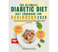 THE ULTIMATE DIABETIC DIET COOKBOOK FOR BEGINNERS 2025: 2000 day of quick and nutritious recipes to balance blood sugar and boost energy. Include 120 day meal plan for beginners