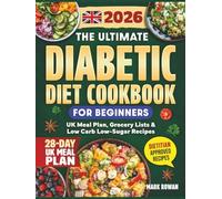 The Ultimate Diabetic Diet Cookbook for Beginners (UK Edition): Dietitian-Approved Guide to Balanced Blood Sugar, Confidence & Everyday Health - Low-Sugar Recipes, 28-Day Meal Plans & UK Grocery Lists