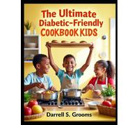 The Ultimate Diabetic-Friendly Cookbook for Kids