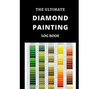 The Ultimate Diamond Painting Log Book: An Essential DMC Color Chart Theme Cute Efficient Inventory Log, Organizer Notebook to Track DP Art Projects (Journal for Diamond Painting Art Enthusiasts)