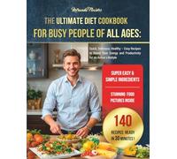 The Ultimate Diet Cookbook for Busy People of All Ages: Quick, Delicious, Healthy - Easy Recipes to Boost Your Energy and Productivity for an Active Lifestyle
