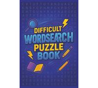 The Ultimate Difficult Wordsearch Puzzle Book for Adults: Challenge Your Mind with 100+ Expert-Level Word Puzzles to Test Focus, Patience, and Brainpower