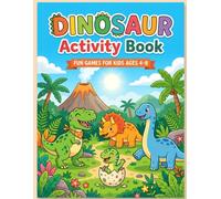 The Ultimate Dinosaur Activity Book for Kids Ages 4-8: 100+ Fun Dinosaur Mazes, Coloring Pages, Dot-to-Dot, Spot the Difference, Bingo and Games for Boys and Girls