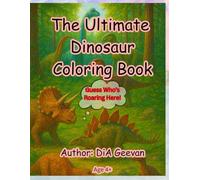 The Ultimate Dinosaur Coloring Book: "Meet fierce predators, gentle giants, horned heroes, and amazing plant-eaters across six dinosaur worlds!"
