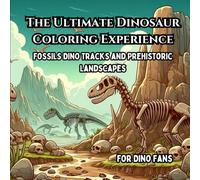 The Ultimate Dinosaur Coloring Experience: Fossils, Dino Tracks, and Prehistoric Landscapes (Roaring Dinosaurs Coloring World)