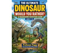 The Ultimate Dinosaur Would You Rather?: A Roarsome Question Game for Kids Ages 7-12 | Family Time, Road Trips, Birthdays, and Dino Fans (Young Explorer Series)