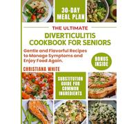 THE ULTIMATE DIVERTICULITIS COOKBOOK FOR SENIORS: Gentle, Flavorful Recipes to Manage Symptoms and Enjoy Food Again. (The Diverticulitis Wellness Series)