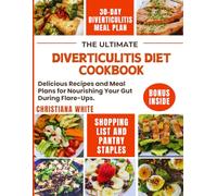 THE ULTIMATE DIVERTICULITIS DIET COOKBOOK: Delicious Recipes and Meal Plans for Nourishing Your Gut During Flare-Ups. (The Diverticulitis Wellness Series)