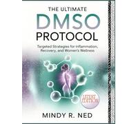 THE ULTIMATE DMSO PROTOCOL: Targeted Strategies for Inflammation, Recovery, and Women's Wellness