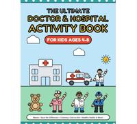 The Ultimate Doctor and Hospital Activity Book for Kids Ages 4-8: Mazes, Spot the Difference, Coloring, Dot-to-Dot, Word Search & Healthy Habits with Doctors, Nurses, Dentists & Paramedics