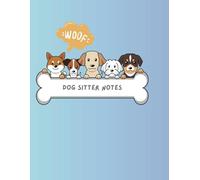 The Ultimate Dog Sitter’s Notebook: Track, Care, and Stay Organized - 100 Pages for Pet Sitting Notes