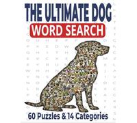 The Ultimate Dog Word Search Puzzle Book: Sit, Stay, Search! The Ultimate Puzzle Collection for Every Dog Lover