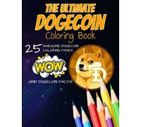 The Ultimate Dogecoin Coloring Book: A Fun Coloring Gift Book For Kids and Adults For Any Dogecoin DOGE crypto fan and cryptocurrency HODLer