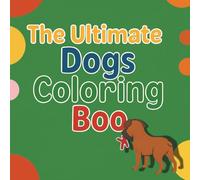 The Ultimate Dogs Coloring Book: A coloring book designed for all ages that brings together beautiful dog breeds and calming floral designs for a soothing creative experience.