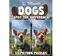 The Ultimate Dogs Spot The Difference Book: 55 Picture Puzzles for Dog Lovers (Spot the Difference for Adults : Large Print Picture Puzzles in Full Color)