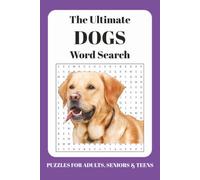 The Ultimate Dogs Word Search Puzzle Book: Dog Breed Word Search Puzzles for Adults | 55 Entertaining Challenges to Sharpen Your Mind and Relieve Stress