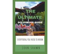 The ULTIMATE DOLLYWOOD TRAVEL GUIDE:EVERYTHING YOU NEED TO KNOW