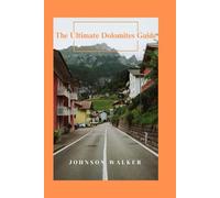 The Ultimate Dolomites Guide: Experience Hiking, Adventure, and Alpine Beauty