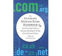The Ultimate Domain Name Handbook: Your Essential Guide To Buying, Branding & Selling Great Domain Names