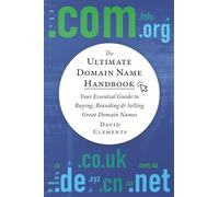 The Ultimate Domain Name Handbook: Your Essential Guide To Buying, Branding & Selling Great Domain Names