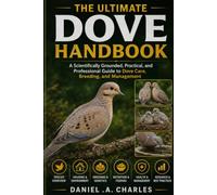The Ultimate Dove Handbook: A Scientifically Grounded, Practical, and Professional Guide to Dove Care, Breeding, and Management
