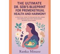 THE ULTIMATE DR. SEBI’S BLUEPRINT FOR PREMENSTRUAL HEALTH AND HARMONY: A PRACTICAL GUIDE TO ENHANCING WELL-BEING AND INNER BALANCE WITH WHOLESOME, NUTRIENT-RICH FOODS