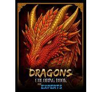 The Ultimate Dragon Coloring Book for Adults: Intricate Fantasy Art & Mythical Creatures: Advanced Dragon Illustrations for Relaxation and Creativity (Coloring Book For Experts)