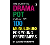 The Ultimate Drama Pot Collection : 100 Monologues for Young Performers