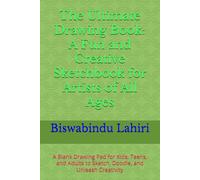 The Ultimate Drawing Book: A Fun and Creative Sketchbook for Artists of All Ages: A Blank Drawing Pad for Kids, Teens, and Adults to Sketch, Doodle, and Unleash Creativity