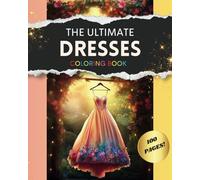 The ULTIMATE Dresses Coloring Book, Premium Quality, Fashion, Mindful, Mindfulness, Relaxation, for Kids, Adults and Seniors, 100 unique beautiful ... princesses (The ULTIMATE Coloring Books)