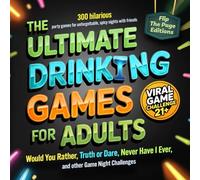 The Ultimate Drinking Games for Adults - Would You Rather, Truth or Dare, Never Have I Ever, and other Game Night Challenges: 300 hilarious party games for unforgettable, spicy nights with friends