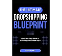 The Ultimate Dropshipping Blueprint: Step-by-Step Guide to Building a Profitable Store