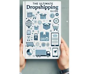The Ultimate Dropshipping Guide: A Step-by-Step Guide Designed to Support Beginners and Intermediate Users in Mastering Dropshipping: 1