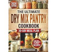 The Ultimate Dry Mix Pantry Cookbook: 150+ Easy, Budget-Friendly Homemade Recipes for Quick Meals, Clean Ingredients, & an Organized Pantry | 30-Day Meal Plan and Shopping List (Pantry Mastery Series)