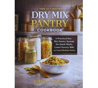 The Ultimate Dry Mix Pantry Cookbook: A Practical Dry Mix Pantry System for Quick Meals, Lower Grocery Bills, and Less Kitchen Stress