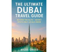 THE ULTIMATE DUBAI TRAVEL GUIDE: Beyond the Glitz - Secret Spots Only Locals Know
