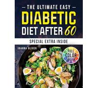 THE ULTIMATE EASY DIABETIC DIET AFTER 60: Manage Type 2 Diabetes with Budget-Friendly Low-Carb Recipes, Practical Tips and a Flexible 30-Day Plan to Stay Healthy Without Stress or Sacrificing Flavor