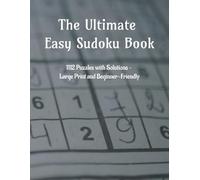 The Ultimate Easy Sudoku Book: 1112 Puzzles with Solutions - Large Print and Beginner-Friendly | 8.5 X 11 " | 557 Pages | For Kids And Adults