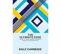 The Ultimate Edge: How To Win Hearts, Minds, And Opportunities