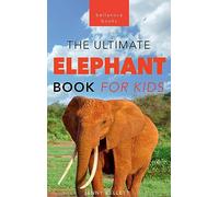 Elephants: The Ultimate Elephant Book for Kids:100+ Amazing Elephant Facts, Photos, Quiz & More